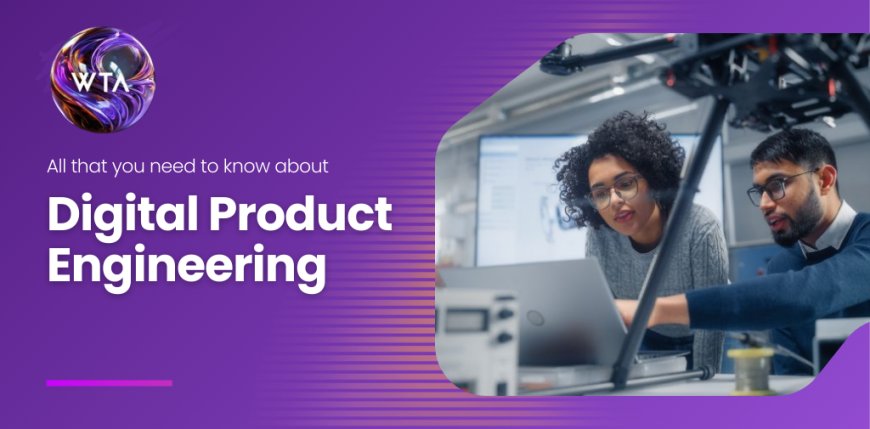 How a Digital Product Engineering Company Transforms Business Innovation