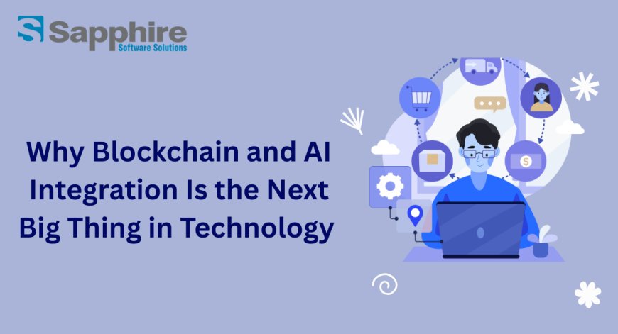 Why Blockchain and AI Integration Is the Next Big Thing in Technology