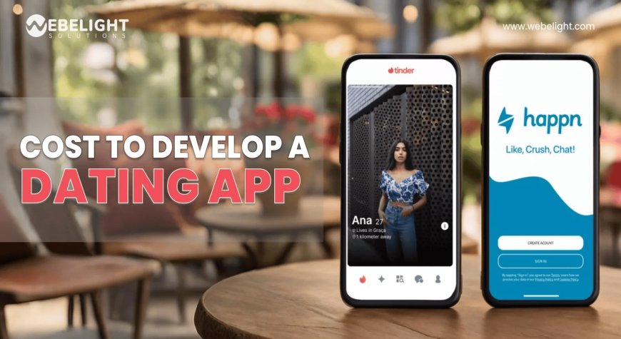 How Much Does It Cost to Develop a Dating App Like Tinder or Happn?